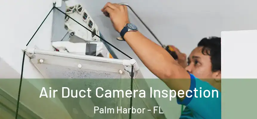  Air Duct Camera Inspection Palm Harbor - FL