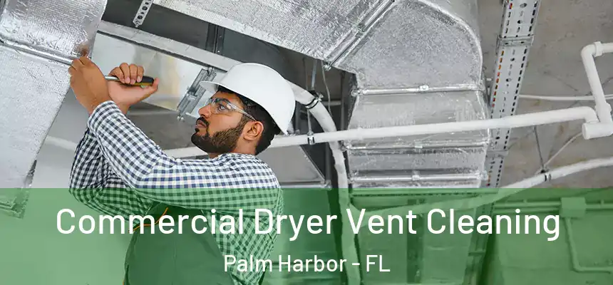  Commercial Dryer Vent Cleaning Palm Harbor - FL