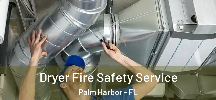  Dryer Fire Safety Service Palm Harbor - FL