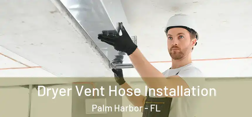  Dryer Vent Hose Installation Palm Harbor - FL