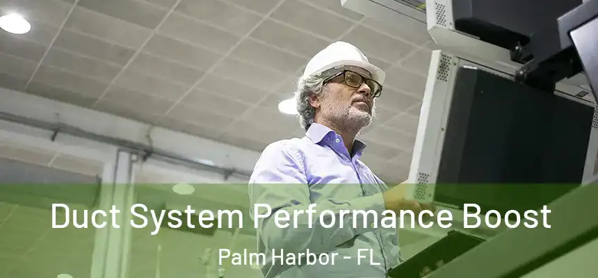  Duct System Performance Boost Palm Harbor - FL