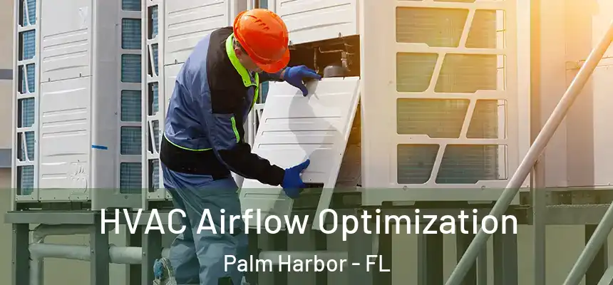  HVAC Airflow Optimization Palm Harbor - FL