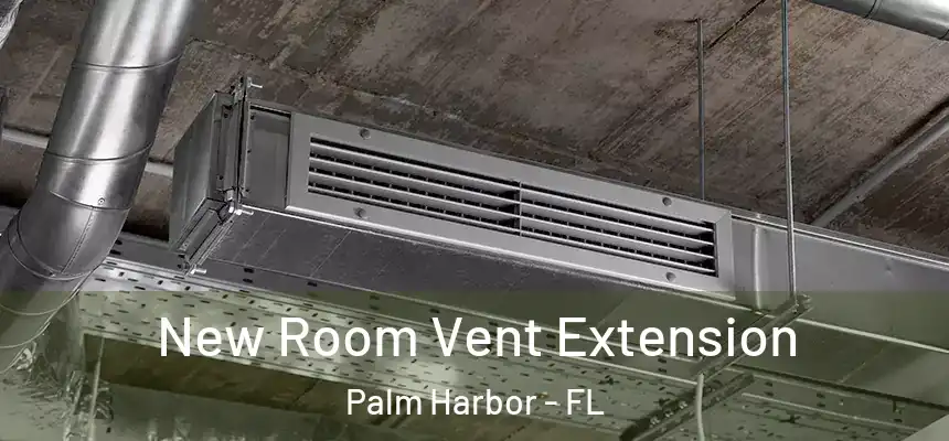  New Room Vent Extension Palm Harbor - FL