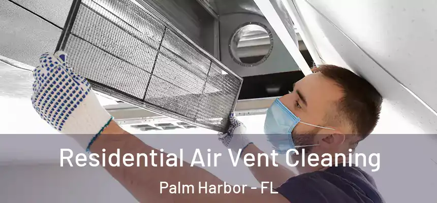  Residential Air Vent Cleaning Palm Harbor - FL