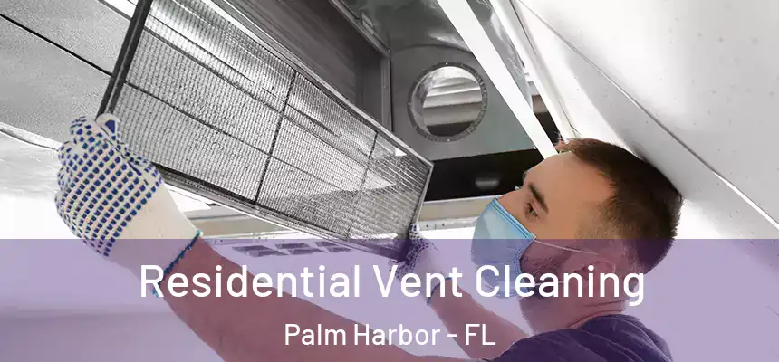  Residential Vent Cleaning Palm Harbor - FL
