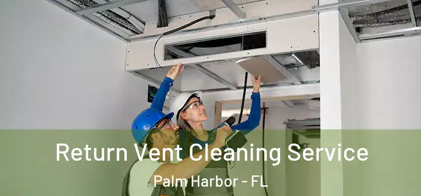  Return Vent Cleaning Service Palm Harbor - FL