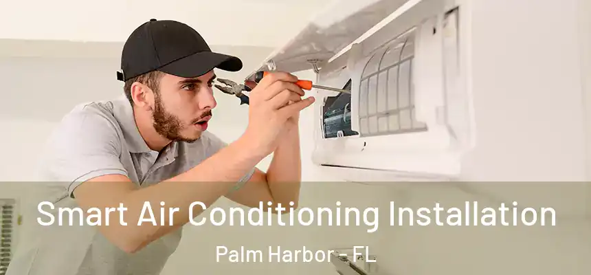  Smart Air Conditioning Installation Palm Harbor - FL